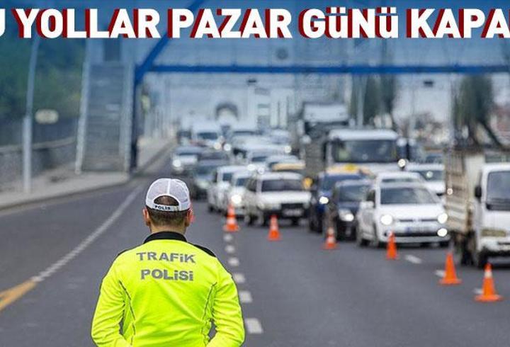 Son dakika İstanbullular dikkat Pazar günü bu yollar kapalı