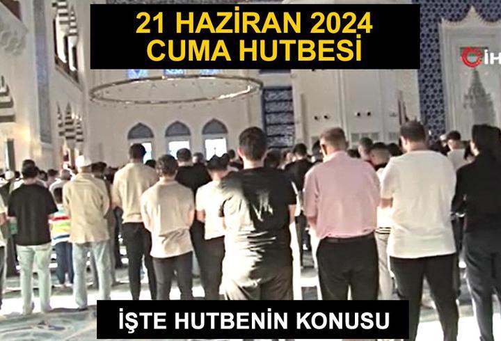 Cuma hutbesi 21 Haziran 2024 Diyanet... Bu hafta hutbenin konusu 