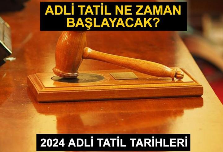 Adli tatil ne zaman başlayacak ve ne zaman bitecek? Adli tatil tarihleri 2024!