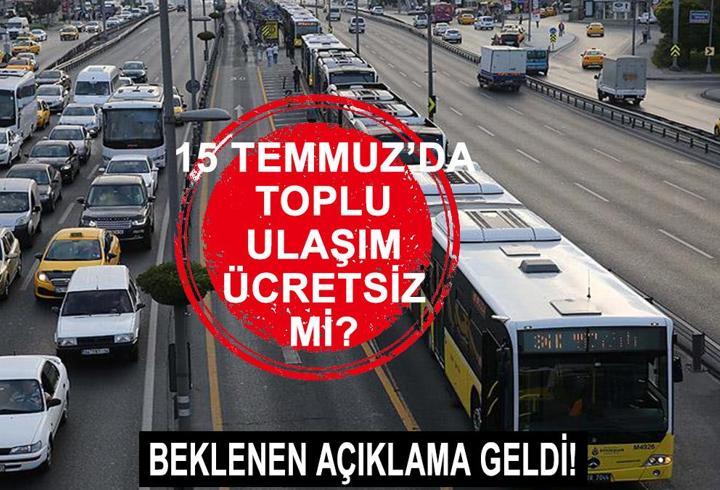 15 Temmuz’da toplu ulaşım (taşıma) ücretsiz mi? Marmaray, metro, metrobüs, Başkentray, İZBAN bedava mı?