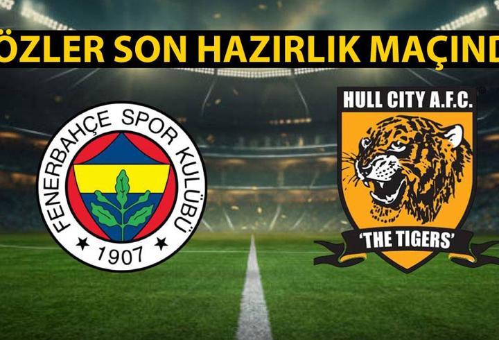 Fenerbahçe - Hull City maçı ne zaman, saat kaçta, hangi kanalda? Fenerbahçe hazırlık maçı muhtemel 11