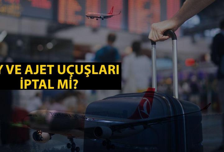 THY ve Ajet sistemleri çöktü mü? 19 Temmuz THY ve Ajet uçuşları iptal mi? İptal edilen THY sefer listesi