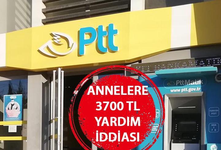 PTT annelere 3700 TL yardım başvurusu var mı? Annelere 3700 lira yardım mı yapılacak?