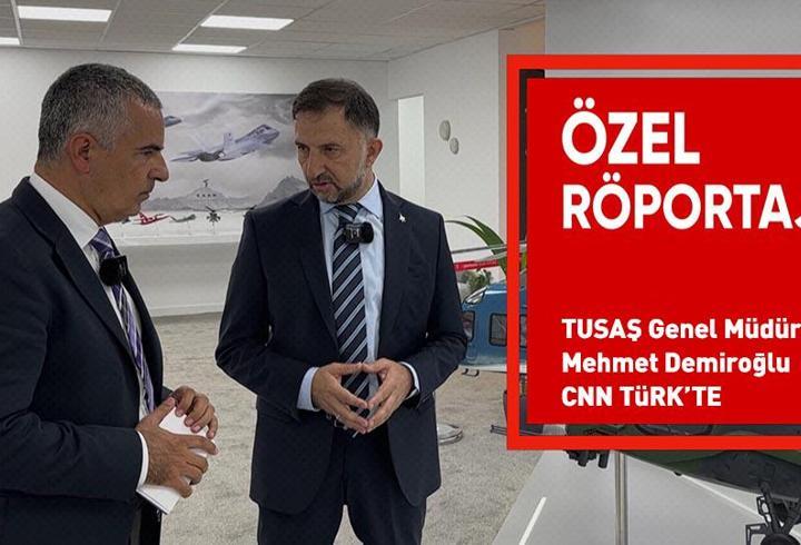 SON DAKİKA HABERİ: TUSAŞ Genel Müdürü Mehmet Demiroğlu, CNN TÜRK'e konuştu: 