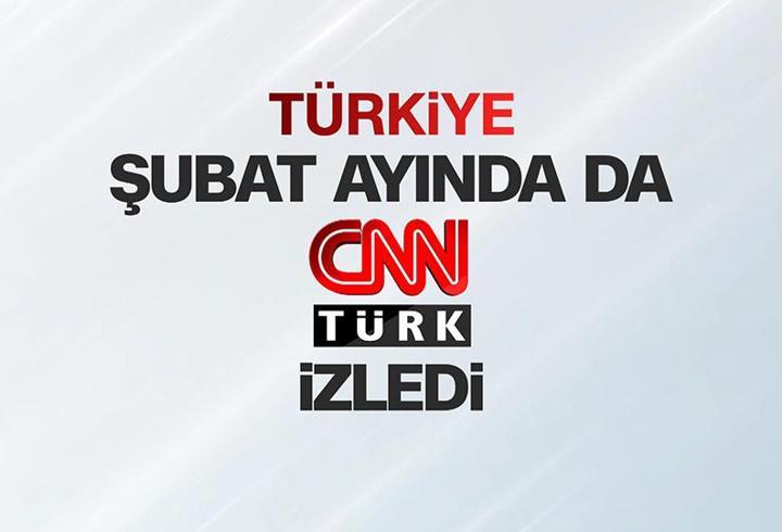 Türkiye şubat ayında da CNN TÜRK izledi