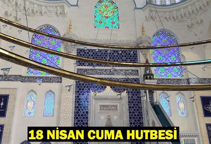 18 Nisan Cuma Hutbesi Konusu: Bugünkü Cuma Hutbesi konusu nedir?