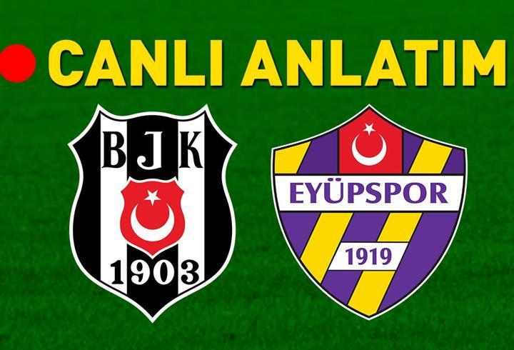 Beşiktaş, evinde Eyüpspor'u ağırlıyor! Son gelişmeler...