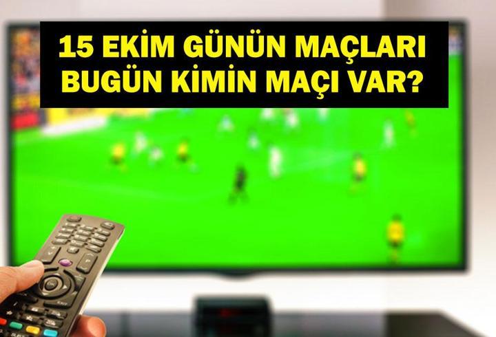 15 EKİM GÜNÜN MAÇLARI: Bugün Hangi Maçlar Var? Bugün Kimin Maçı Var? İşte 15 Ekim Günün Maçları...
