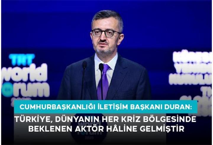 Cumhurbaşkanlığı İletişim Başkanı Duran: “Türkiye, Dünyanın Her Kriz Bölgesinde Beklenen Aktör Hâline Gelmiştir”