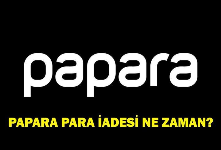 Papara para iadesi ne zaman yapılacak? Papara bakiyesi ne zaman geçecek?