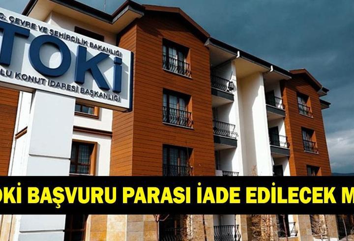TOKİ BAŞVURU PARASI İADE EDİLECEK Mİ? 5000 TL TOKİ başvuru parası ne zaman ve nereden iade edilecek?