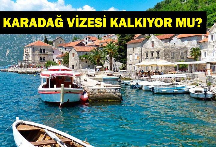 KARADAĞ'A VİZE KALKIYOR MU? Karadağ vizesi ne zaman kalkacak? Karadağ'a vizesiz seyahat ne zaman başlayacak?