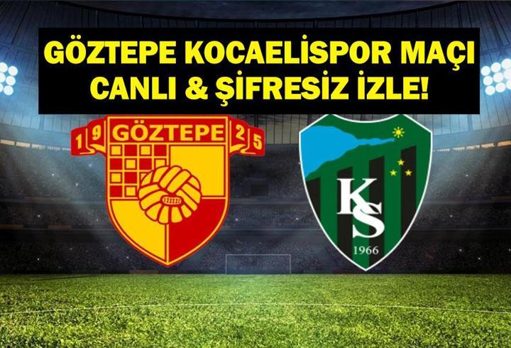 GÖZTEPE-KOCAELİSPOR MAÇI CANLI & ŞİFRESİZ İZLE! Süper Lig Göztepe Kocaelispor Maçı Canlı İzle! İşte Maç Saati, Kanalı ve İlk 11'ler...