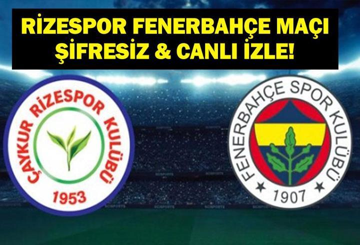 ÇAYKUR RİZESPOR FENERBAHÇE MAÇI ŞİFRESİZ İZLE: Süper Lig Rizespor Fenerbahçe Maçı Canlı İzle! İşte İlk 11'ler...