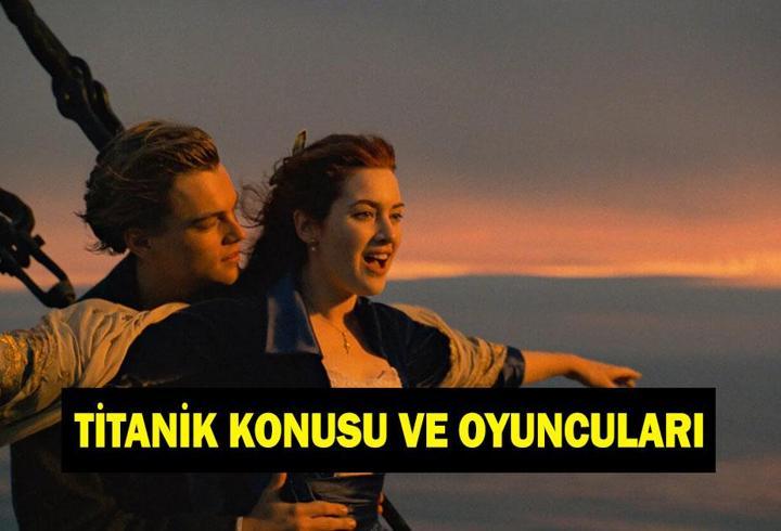 Titanik nasıl battı, kaç kişi hayatını kaybetti? Titanik filminin konusu nedir, oyuncuları kimler?