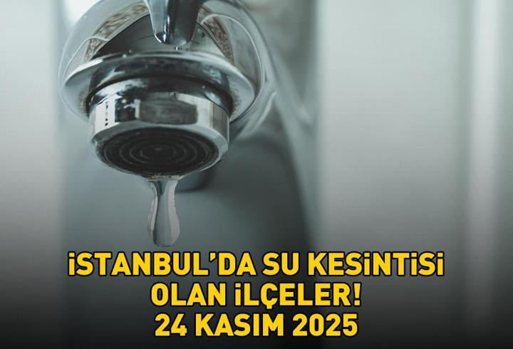 İSTANBUL SU KESİNTİSİ İSKİ ARIZA SORGULAMA EKRANI 24 KASIM 2025 | İstanbul'da sular ne zaman gelecek, saat kaçta? İSKİ açıkladı!