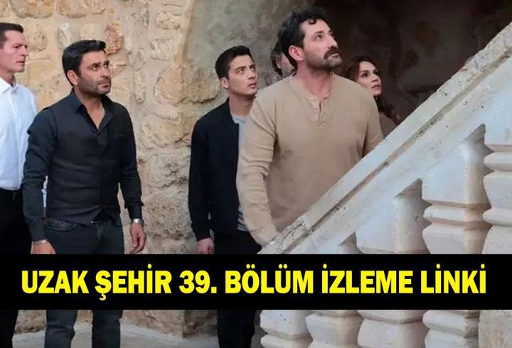 UZAK ŞEHİR 39. BÖLÜM İZLEME LİNKİ! Uzak Şehir 39. bölümde neler oldu? Kanal D Uzak Şehir tek parça izle