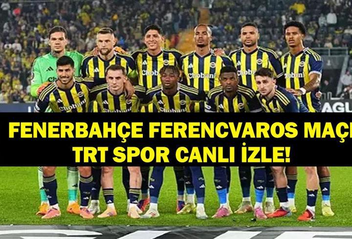 TRT SPOR FENERBAHÇE - FERENCVAROS MAÇI CANLI İZLE! Avrupa Ligi Fenerbahçe Ferencvaros Maçı Şifresiz Canlı İzle