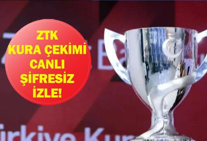 ZTK KURA ÇEKİMİ CANLI İZLE: Türkiye Kupası Kurası Canlı & Şifresiz İzle! İşte Canlı Yayın Ekranı...