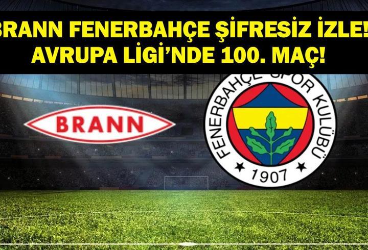 BRANN FENERBAHÇE CANLI: Avrupa Ligi Brann Fenerbahçe Maçı Canlı Şifresiz İzle! UEFA Avrupa Ligi'nde 100. Maç! Tedesco Galibiyet İçin Sahada...