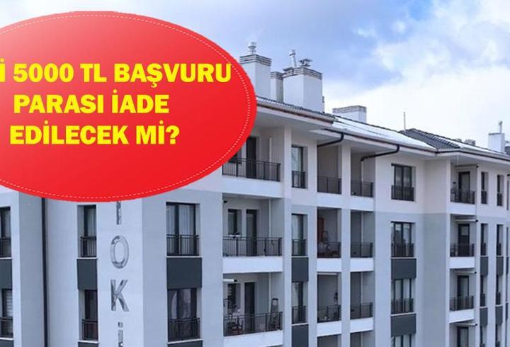 TOKİ 5000 TL BAŞVURU PARASI İADE EDİLECEK Mİ? TOKİ kurasında ev çıkmazsa 5000 TL geri ödenecek mi?