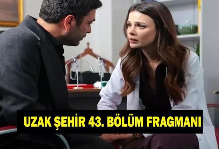 UZAK ŞEHİR 43. BÖLÜM FRAGMANI İZLEME LİNKİ! Uzak Şehir yeni bölümde neler olacak?