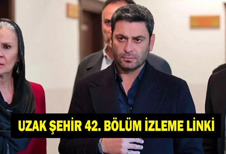 UZAK ŞEHİR 42. BÖLÜM İZLEME LİNKİ! Uzak Şehir 42. bölüm full tek parça izle