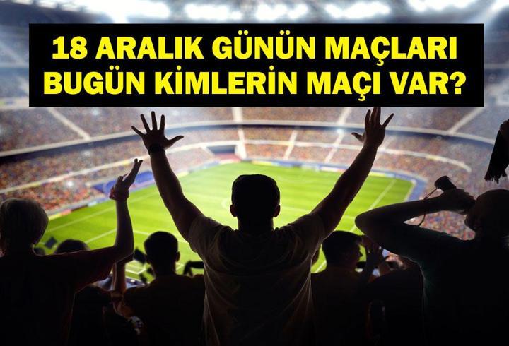 18 ARALIK GÜNÜN MAÇLARI: Bugün Hangi Maçlar Var? Ziraat Türkiye Kupası Galatasaray Başakşehir Maçı Hangi Kanalda, Saat Kaçta? İşte 18 Aralık Günün Maçları...