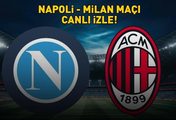 İTALYA SÜPER KUPA YARI FİNALİ NAPOLİ - MİLAN MAÇI CANLI İZLE! Napoli - Milan maçı ne zaman, saat kaçta, hangi kanalda?