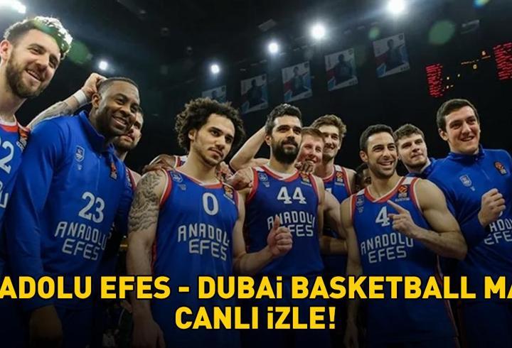 ANADOLU EFES - DUBAİ BASKETBALL MAÇI CANLI İZLE! EuroLeague Anadolu Efes - Dubai Basketball maçı ne zaman, saat kaçta, hangi kanalda?