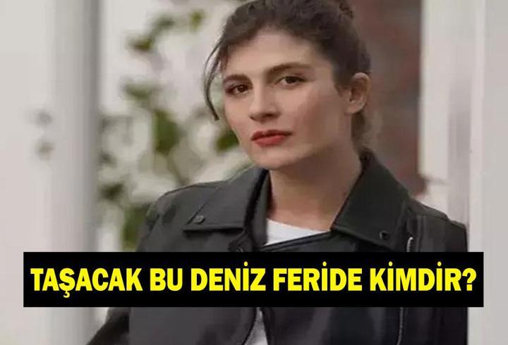 TAŞACAK BU DENİZ FERİDE KİMDİR? Naz Çağla Irmak kaç yaşında ve nereli?