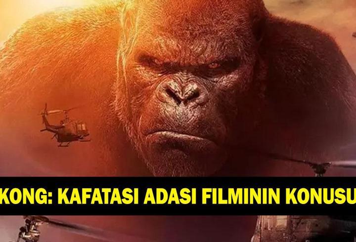 Kong: Kafatası Adası filminin konusu nedir? Kong: Kafatası Adası filminin oyuncuları kimler?