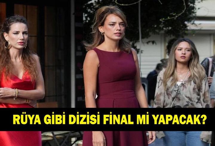 RÜYA GİBİ DİZİSİ FİNAL Mİ? Rüya Gibi dizisi bitecek mi?