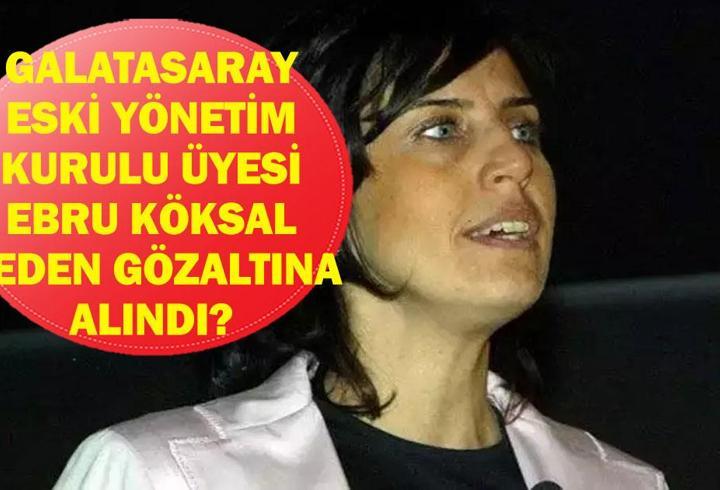 EBRU KÖKSAL NEDEN GÖZALTINA ALINDI? Eski Galatasaray Yönetim Kurulu Üyesi Ebru Köksal Neden İfadeye Çağrıldı? Ebru Köksal Kimdir, Kaç Yaşında, Nereli? Futbolda FETÖ Dalgası!