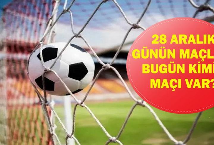 28 ARALIK GÜNÜN MAÇLARI: Bugün Hangi Maçlar Var? Hangi Maç Hangi Kanalda, Saat Kaçta? İşte 28 Aralık Günün Maçları...