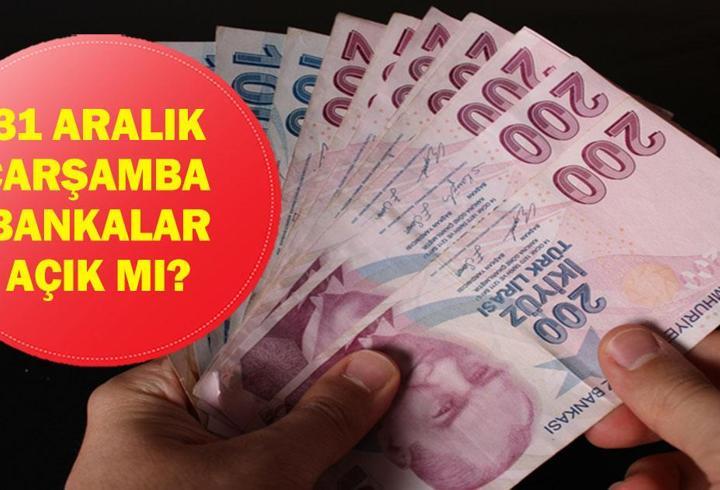 31 ARALIK BANKALAR AÇIK MI? 31 Aralık Çarşamba bankalar çalışıyor mu? Yarın yarım gün mü?