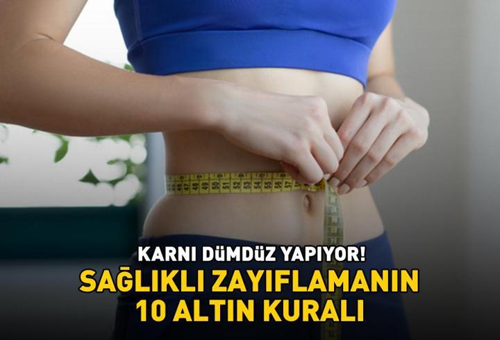 SAĞLIKLI ZAYIFLAMANIN 10 ALTIN KURALI! Diyet yaparken bunları göz ardı etmeyin! 'Karnı dümdüz yapıyor, bel ve basendeki yağları mum gibi eritiyor!'