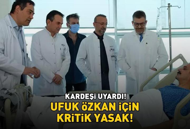 Ameliyatı 11 saat sürmüştü! Geniş Aile'nin Cevahir'i Ufuk Özkan için kritik yasak! Kardeşi Ufuk Özkan böyle uyardı…