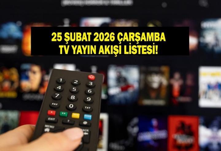 25 ŞUBAT TV YAYIN AKIŞI: Bugün Televizyonda Neler Var? Eşref Rüya Bu akşam Var Mı? İşte 25 Şubat Çarşamba TV Yayın Akışı...