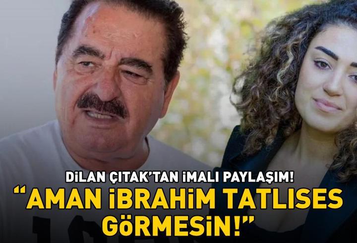 Dilan Çıtak'tan imalı paylaşım! 'Aman İbrahim Tatlıses görmesin!'
