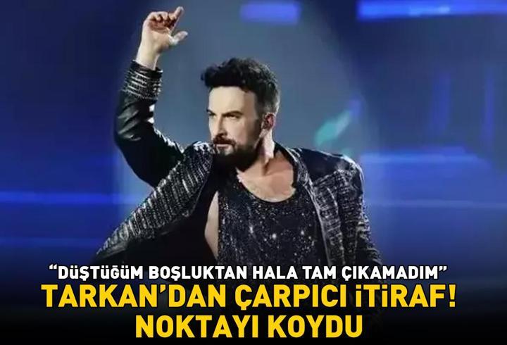 Tarkan'dan çarpıcı itiraf! 'Düştüğüm boşluktan hala tam çıkamadım' dedi, noktayı koydu
