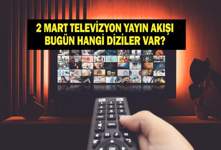 2 MART TV YAYIN AKIŞI: Pazartesi Günü Hangi Diziler Var? Uzak Şehir Bu Akşam Var Mı? İşte 2 Mart Pazartesi TV Yayın Akışı...