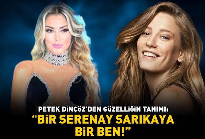Petek Dinçöz’den güzelliğin tanımı! Noktayı koydu: ‘Bir Serenay Sarıkaya, bir ben!’
