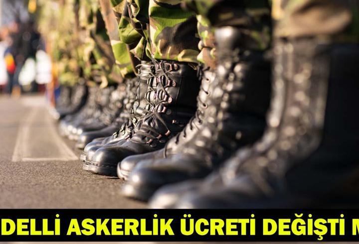 BEDELLİ ASKERLİK SON GELİŞMELER: Bedelli askerlik ücreti ne kadar oldu, zamlandı mı?