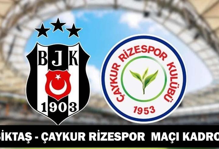 BEŞİKTAŞ - ÇAYKUR RİZESPOR MAÇI KADROSU: Beşiktaş - Çaykur Rizespor maçı ne zaman saat kaçta, hangi kanalda?