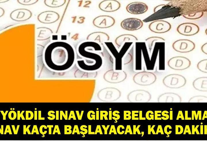 YÖKDİL KAÇTA BAŞLIYOR, KAÇTA BİTECEK? ÖSYM YÖKDİL/1 Sınav Giriş Belgesi Nasıl Alınır? Sınav Kaç Dakika?