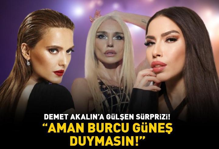 Demet Akalın'a Gülşen sürprizi! 'AMAN BURCU GÜNEŞ DUYMASIN!"