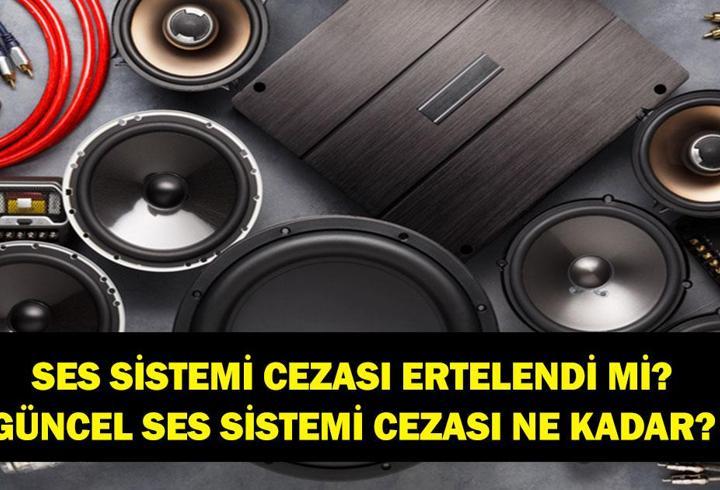 SES SİSTEMİ CEZASI ERTELENDİ Mİ? 2026 Güncel Ses Sistemi Cezaları Ne Kadar? APP Plaka Son Durum Ne?