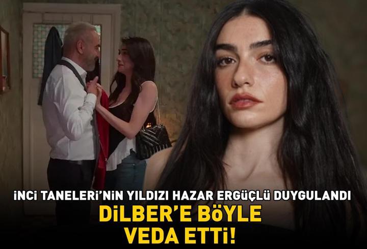 'İNCİ TANELERİ' FİNAL YAPIYOR! Hazar Ergüçlü, Dilber'e böyle veda etti!