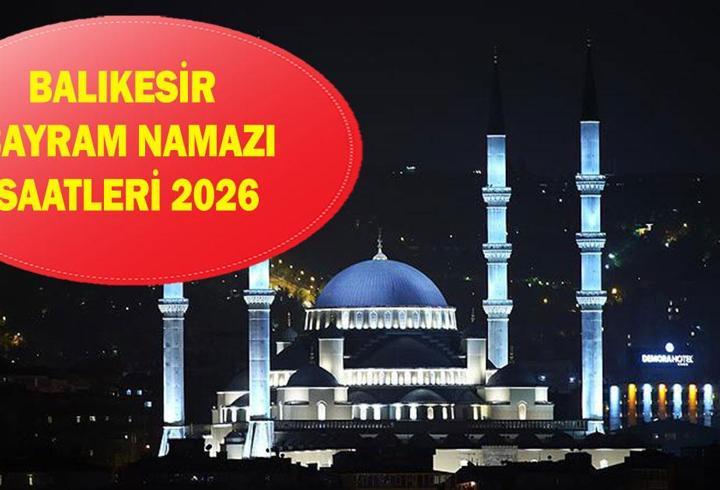 Balıkesir bayram namazı saati 2026 - Balıkesir'de Ramazan Bayramı namazı saat kaçta kılınacak? Diyanet bayram namazı vakti